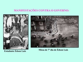 MANIFESTAÇÕES CONTRA O GOVERNO: Estudante Édson Luís Missa de 7º dia de Édson Luís 