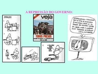 A REPRESSÃO DO GOVERNO: 