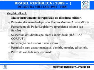 Dez/68: AI – 5:<br />Maior instrumento de repressão da ditadura militar.<br />Pretexto: discurso do deputado Márcio Moreir...