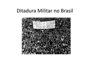 Ditadura Militar no Brasil
 