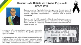 General João Batista de Oliveira Figueiredo
(1979-1985)
• Quando o general Figueiredo iniciou seu governo, diversos setore...