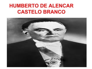 HUMBERTO DE ALENCAR
CASTELO BRANCO
 