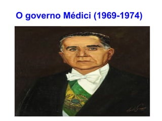 O governo Médici (1969-1974)
 