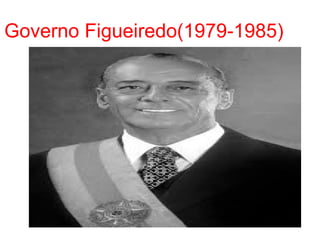 Governo Figueiredo(1979-1985)
 