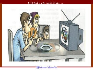 Ditadura Militar –
1964/1985
 