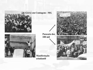 Greve em Contagem - MG
Passeata dos
100 mil
Manifestação
estudantil
 