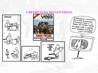 A REPRESSÃO DO GOVERNO:
 