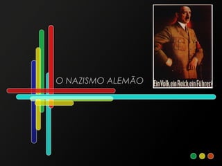 O NAZISMO ALEMÃO
 