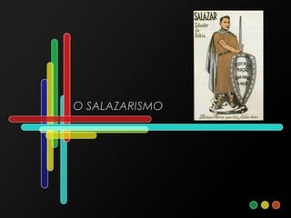 O SALAZARISMO
 