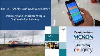  
The Rail Safety Rule Book Modernised 
 
Planning and Implementing a
Successful Mobile App 
Joe Girling
Dave Harrison
 