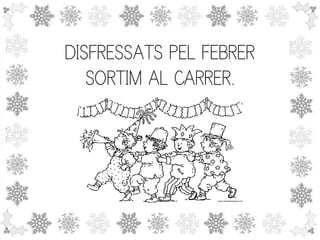 DISFRESSATS PEL FEBRER
SORTIM AL CARRER.

 