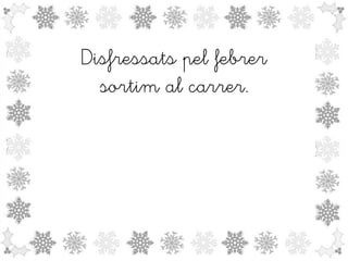 Disfressats pel febrer
sortim al carrer.

 