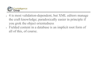 



4 is most validation-dependent, but XML editors manage
the craft knowledge; paradoxically easier in principle if
you grok the object orientedness
Fielded content in a database is an implicit root form of
all of this, of course.

 