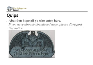 Quips


Abandon hope all ye who enter here.
If you have already abandoned hope, please disregard
this notice.

 