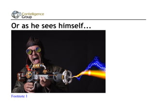 Or as he sees himself...

Footnote 1

 