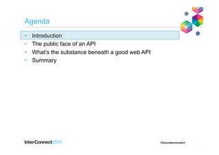 Agenda
•  Introduction
•  The public face of an API
•  What’s the substance beneath a good web API
•  Summary
1
 