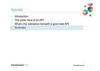 Agenda
•  Introduction
•  The public face of an API
•  What’s the substance beneath a good web API
•  Summary
37
 