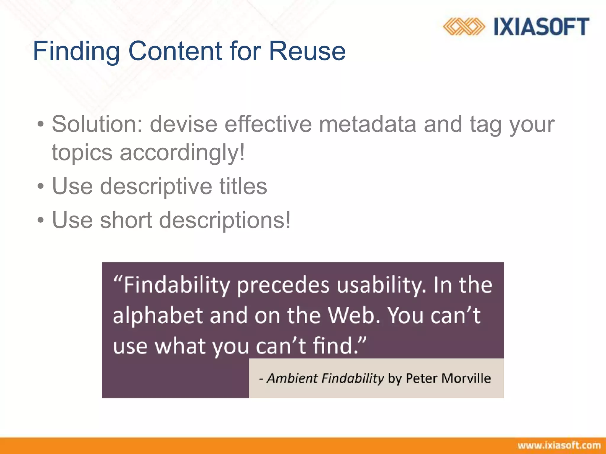 Finding Content for Reuse
• Solution: devise effective metadata and tag your
topics accordingly!
• Use descriptive titles
• Use short descriptions!
 
