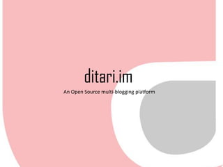 ditari.im
An Open Source multi-blogging platform
 