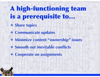 !   Share topics
!   Communicate updates
!   Minimize content “ownership” issues
!   Smooth out inevitable conﬂicts
!   Cooperate on assignments
 
