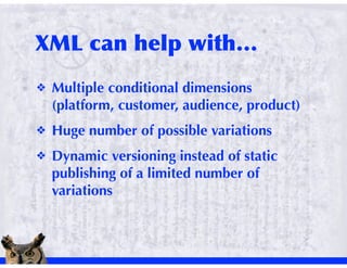 !   Multiple conditional dimensions
    (platform, customer, audience, product)
!   Huge number of possible variations
!   Dynamic versioning instead of static
    publishing of a limited number of
    variations
 