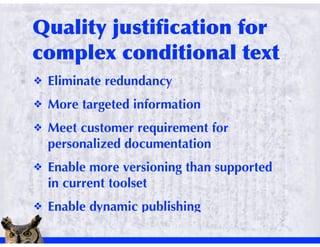 !   Eliminate redundancy
!   More targeted information
!   Meet customer requirement for
    personalized documentation
!   Enable more versioning than supported
    in current toolset
!   Enable dynamic publishing
 