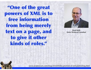 David Kelly
                                         Senior Technical Consultant




www.scriptorium.com/blog/2010/09/the-promise-of-xml-publishing.html
 