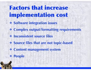 !   Software integration issues
!   Complex output/formatting requirements
!   Inconsistent source ﬁles
!   Source ﬁles that are not topic-based
!   Content management system
!   People
 