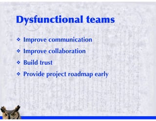!   Improve communication
!   Improve collaboration
!   Build trust
!   Provide project roadmap early
 