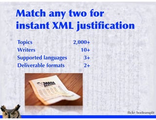 Topics                2,000+
Writers                  10+
Supported languages       3+
Deliverable formats       2+




                               ﬂickr: booleansplit
 