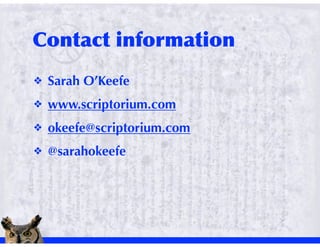 !   Sarah O’Keefe
!   www.scriptorium.com
!   okeefe@scriptorium.com
!   @sarahokeefe
 