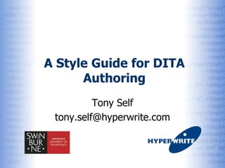A Style Guide for DITA
      Authoring
          Tony Self
 tony.self@hyperwrite.com
 