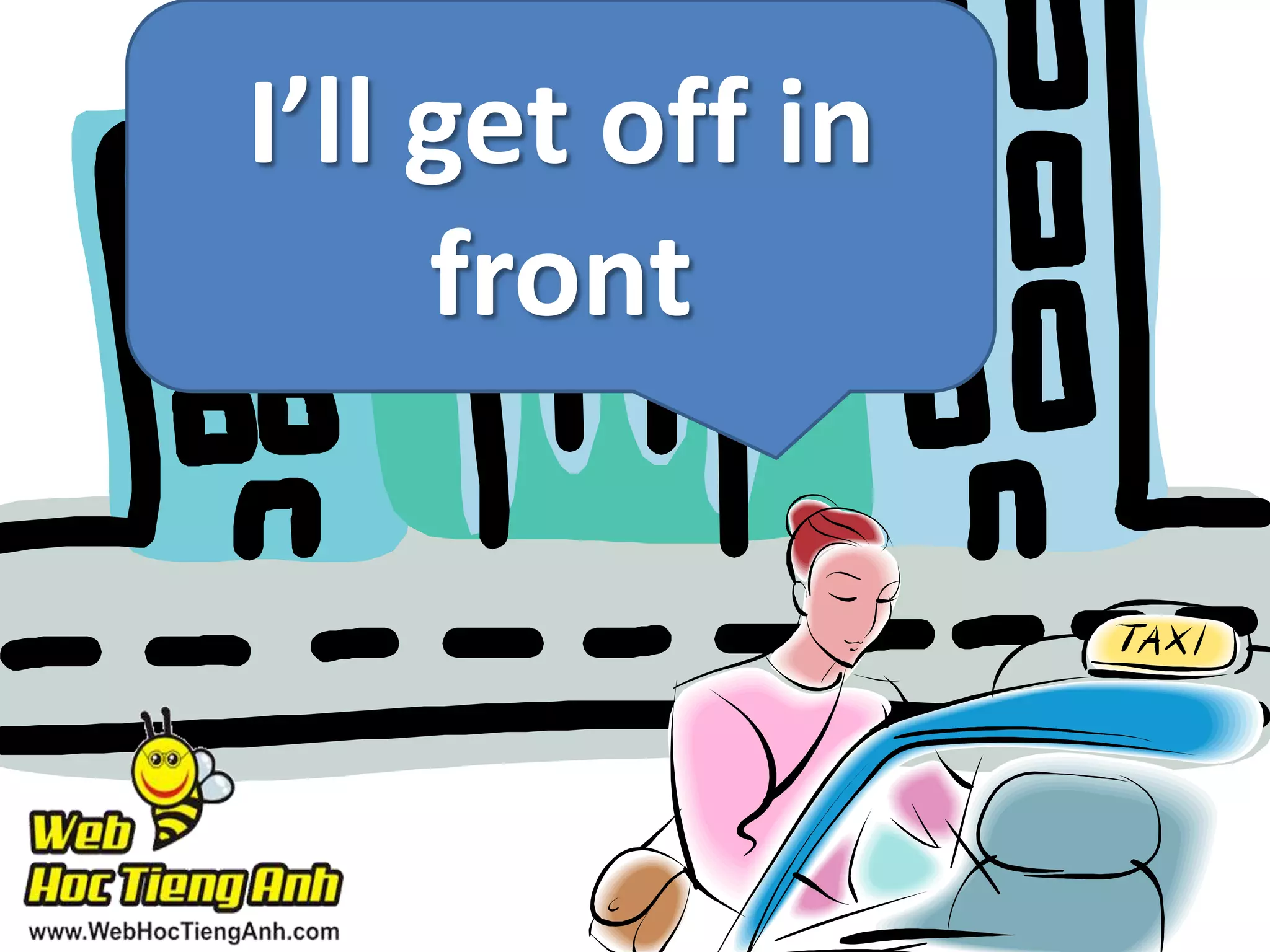 I’ll get off in
front

 