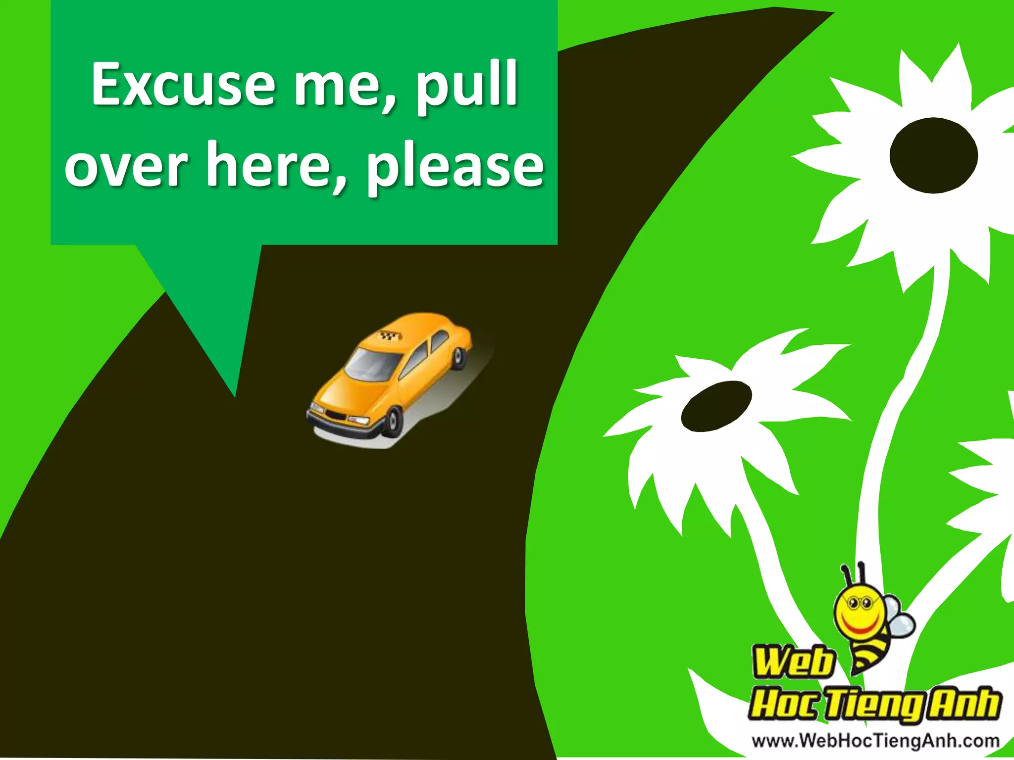 Excuse me, pull
over here, please

 