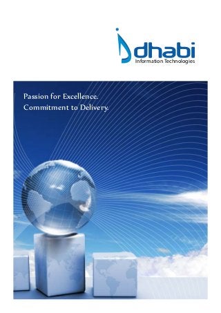 dhabi
                          Information Technologies




Passion for Excellence.
Commitment to Delivery.
 
