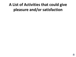 A List of Activities that could give pleasure and/or satisfaction<br />