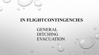 IN FLIGHTCONTINGENCIES
GENERAL
DITCHING
EVACUATION
 
