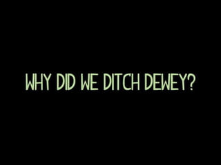 Ditching Dewey