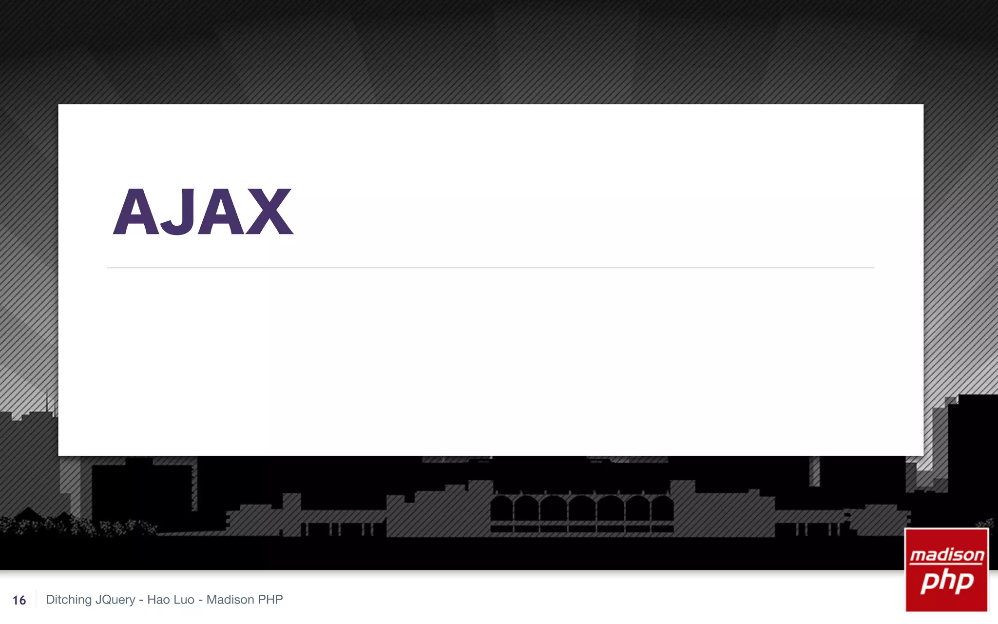 Ditching JQuery - Hao Luo - Madison PHP
AJAX
16
 