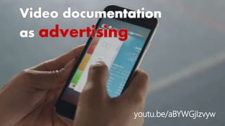Video documentation
as advertising
youtu.be/aBYWGjIzvyw
 