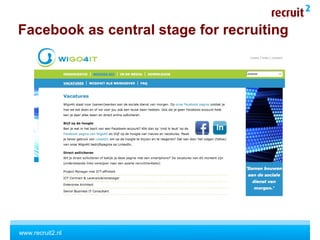 www.recruit2.nl
Facebook as central stage for recruiting
 