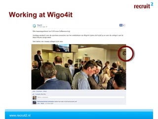 www.recruit2.nl
Working at Wigo4it
 