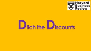 Ditch the Discounts
 