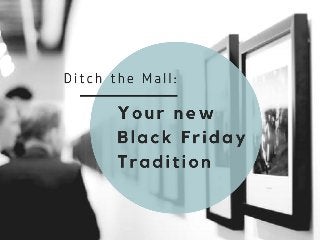 Ditch The Mall: Your New Black Friday Tradition