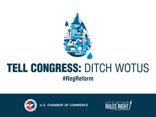 LET’S GET OUR
RULES RIGHT
TELL CONGRESS: DITCH WOTUS
#RegReform
 