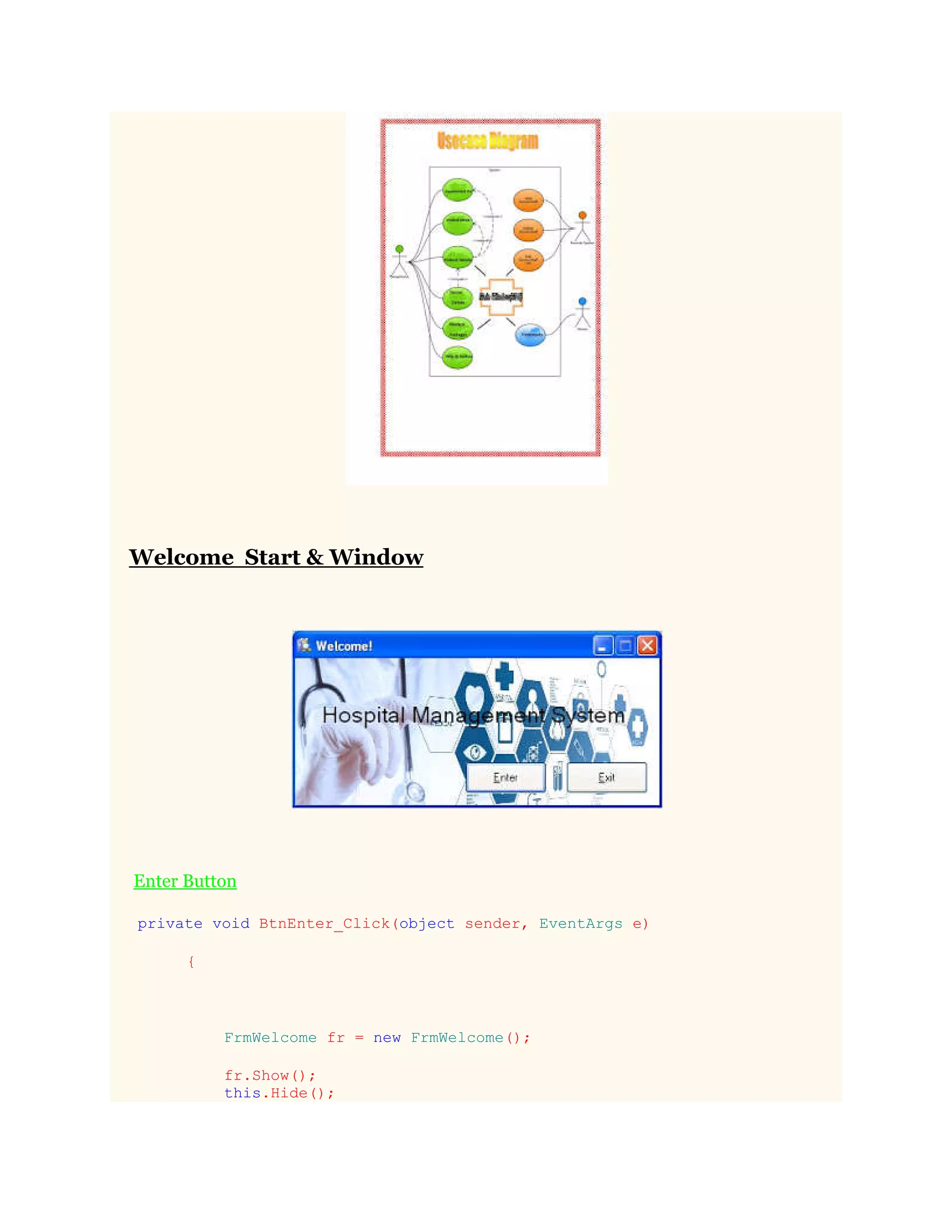 Welcome Start & Window
Enter Button
private void BtnEnter_Click(object sender, EventArgs e)
{
FrmWelcome fr = new FrmWelcome();
fr.Show();
this.Hide();
 