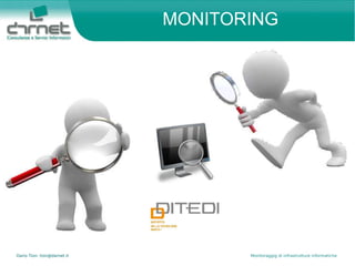 Dario Tion- tion@darnet.it Monitoraggig di infrastrutture informatiche
MONITORING
 