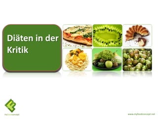 Diäten in der
Kritik




                www.myfoodconcept.net
 