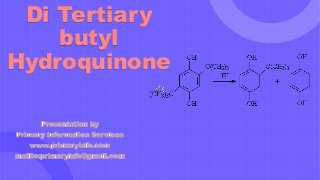 Di Tertiary
butyl
Hydroquinone
 