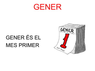 GENER


GENER ÉS EL
MES PRIMER
 